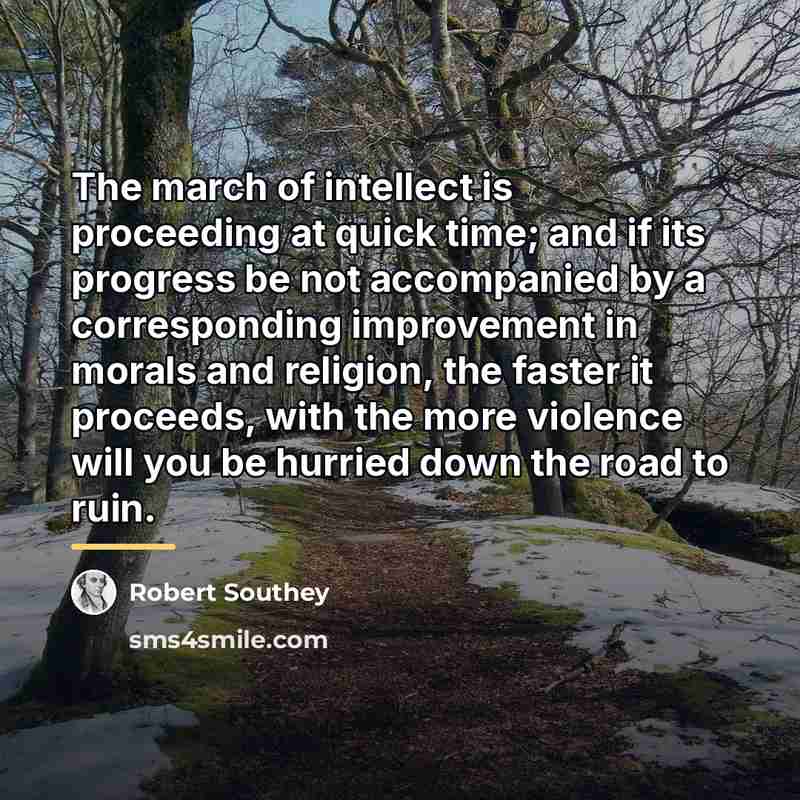 “The march of intellect is proceeding at quick time; and…” quote by Robert Southey