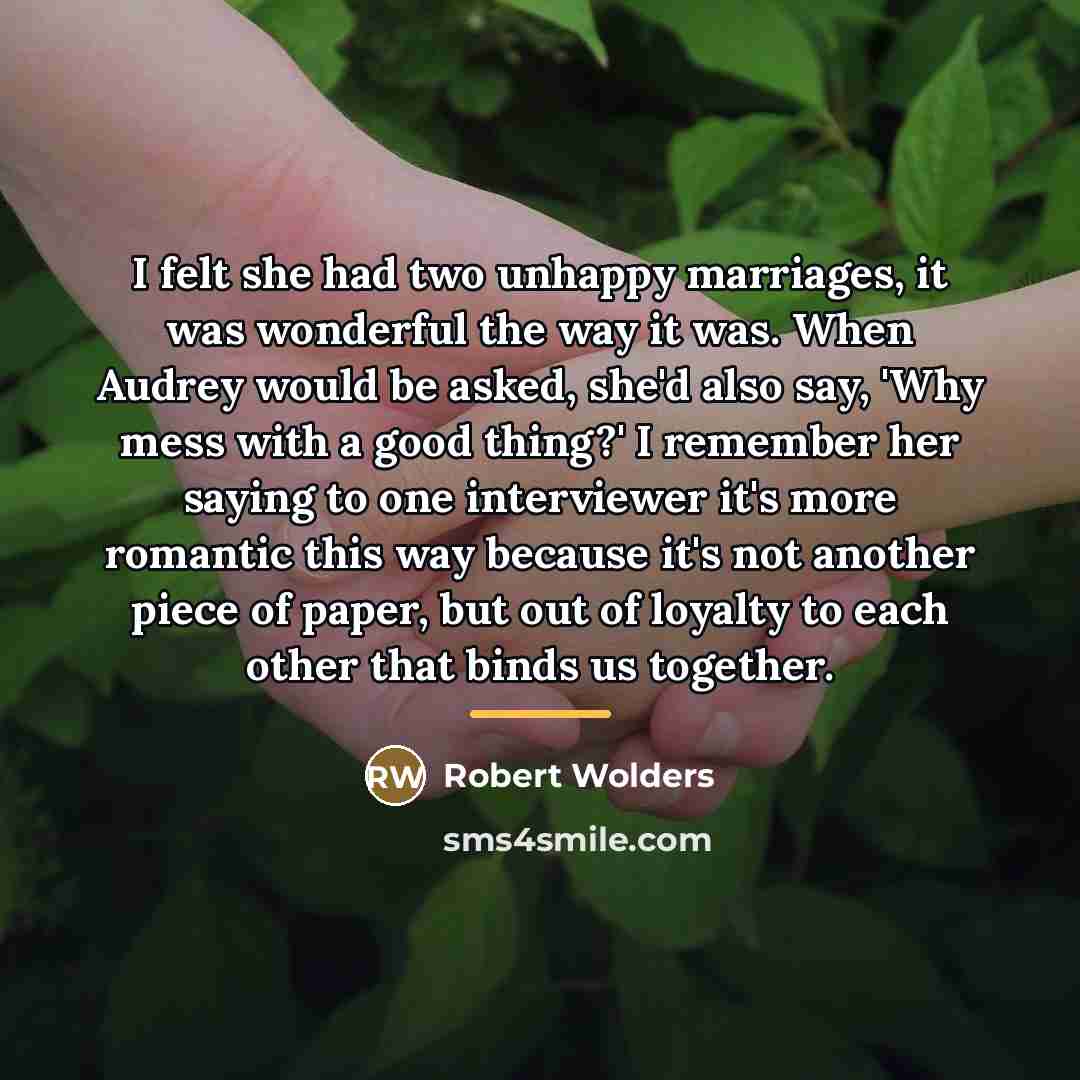 “I felt she had two unhappy marriages, it was wonderful…” quote by Robert Wolders