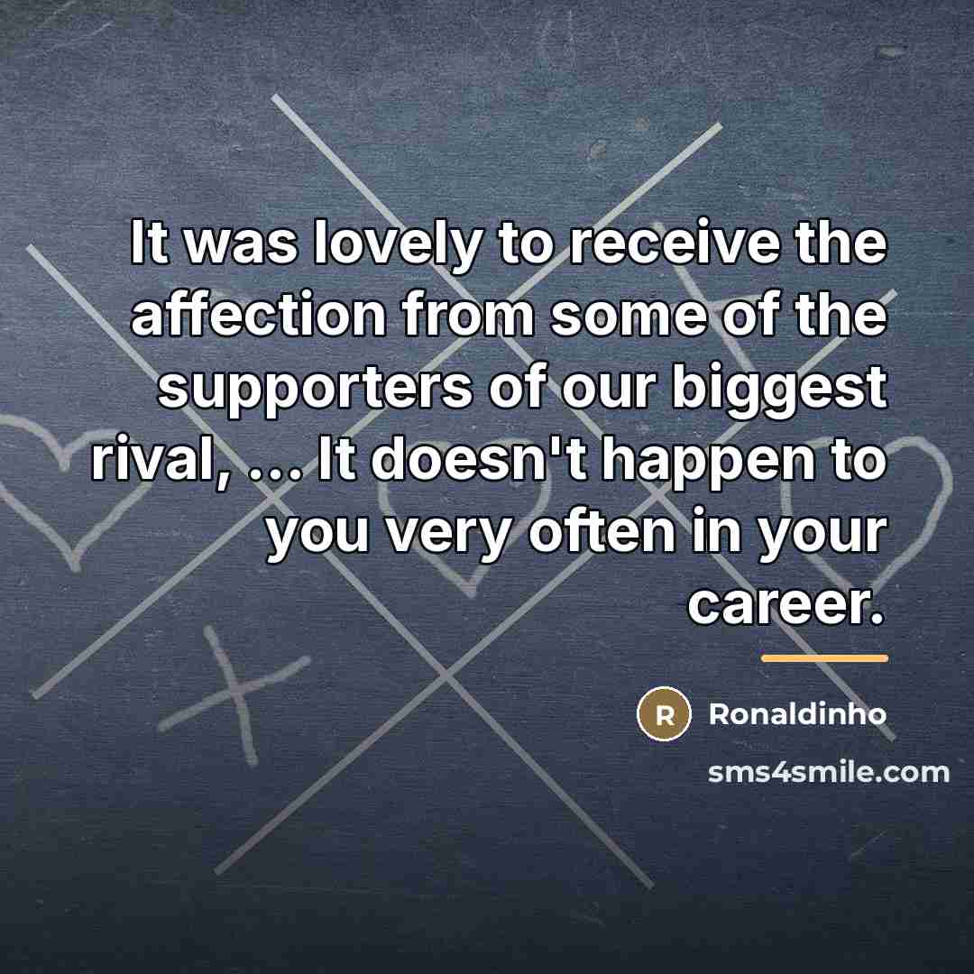 “It was lovely to receive the affection from some of…” quote by Ronaldinho