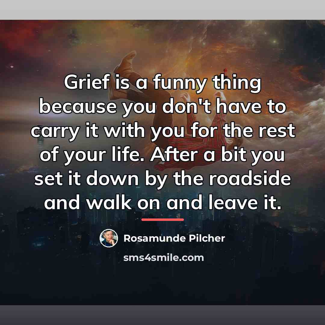 “Grief is a funny thing because you don't have to…” quote by Rosamunde Pilcher