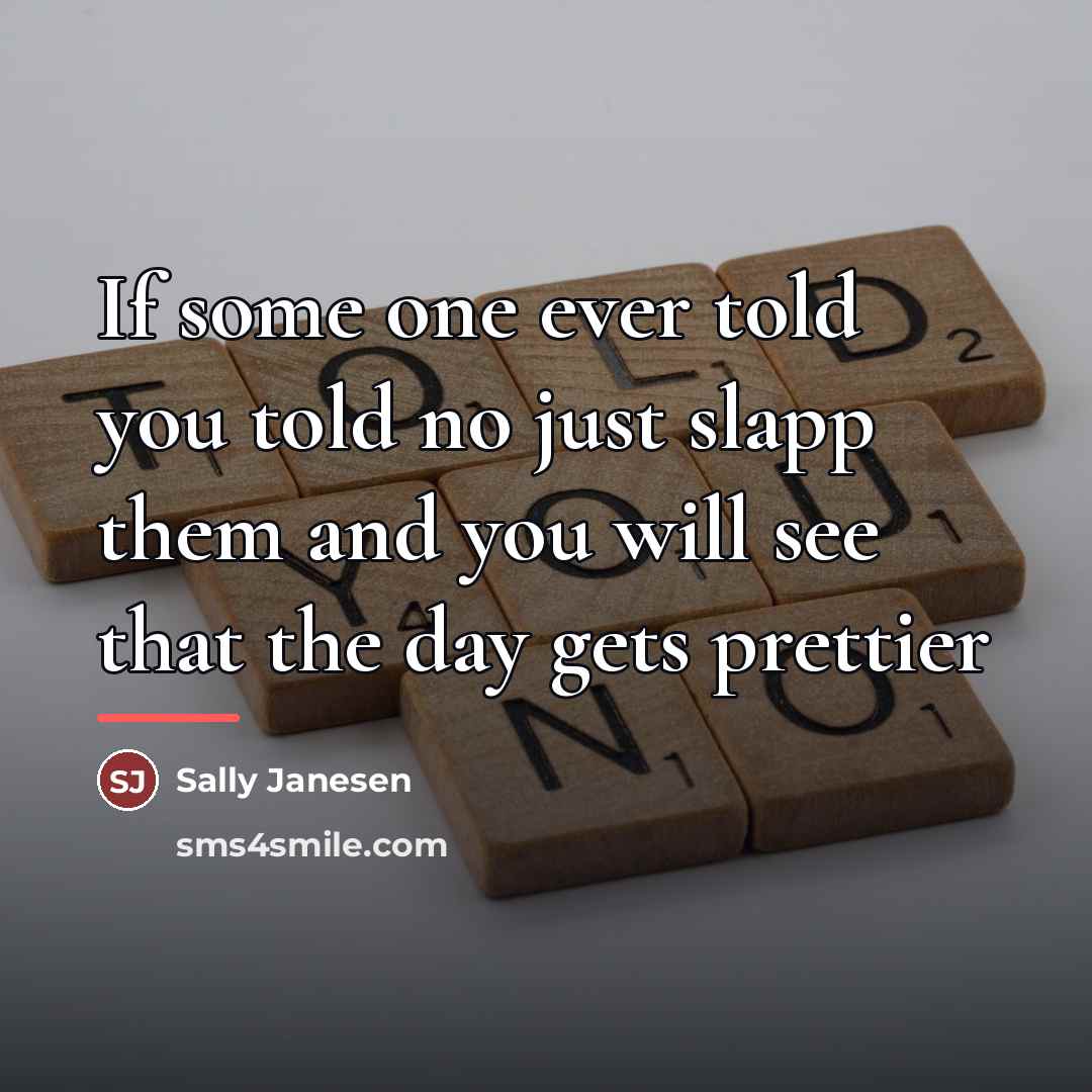 “If some one ever told you told no just slapp…” quote by Sally Janesen
