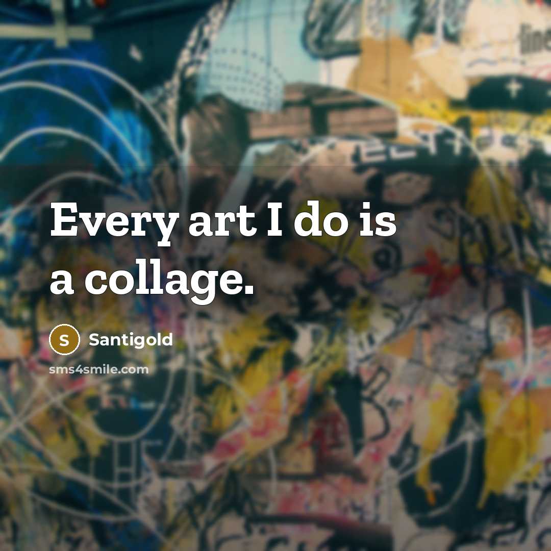 “Every art I do is a collage.…” quote by Santigold