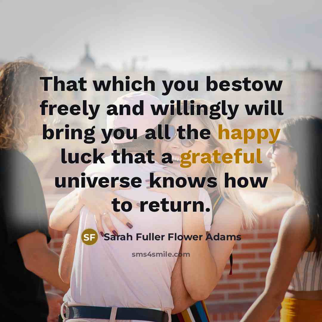 “That which you bestow freely and willingly will bring you…” quote by Sarah Fuller Flower Adams