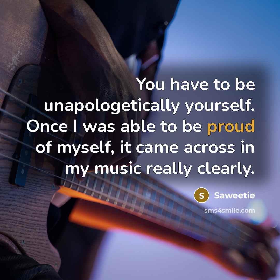 “You have to be unapologetically yourself. Once I was able…” quote by Saweetie