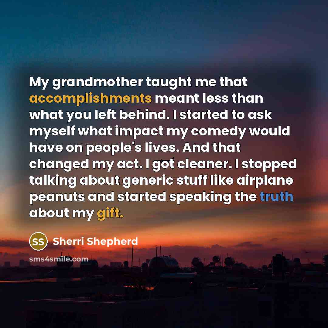 “My grandmother taught me that accomplishments meant less than what…” quote by Sherri Shepherd