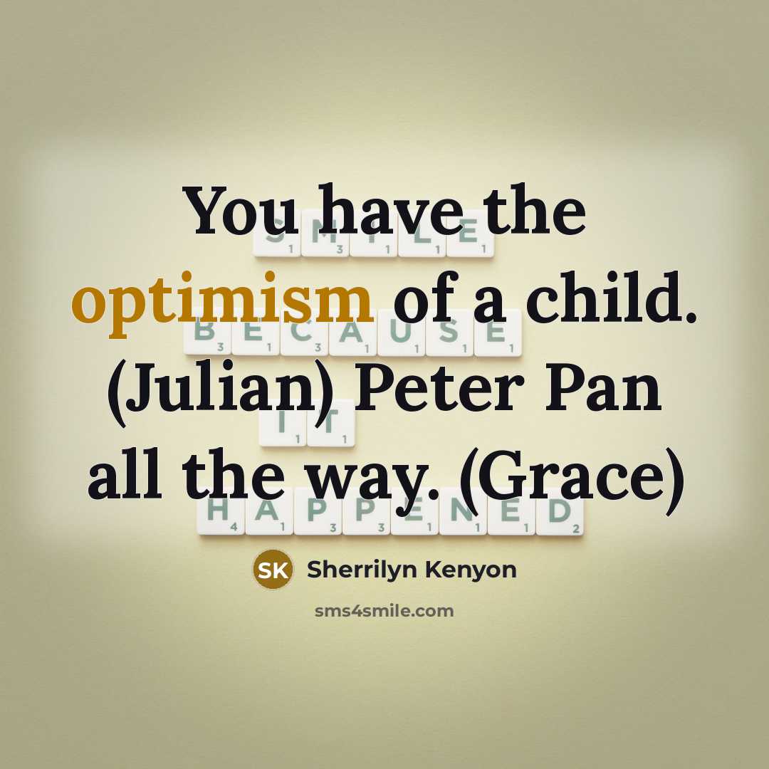 “You have the optimism of a child. (Julian) Peter Pan…” quote by Sherrilyn Kenyon