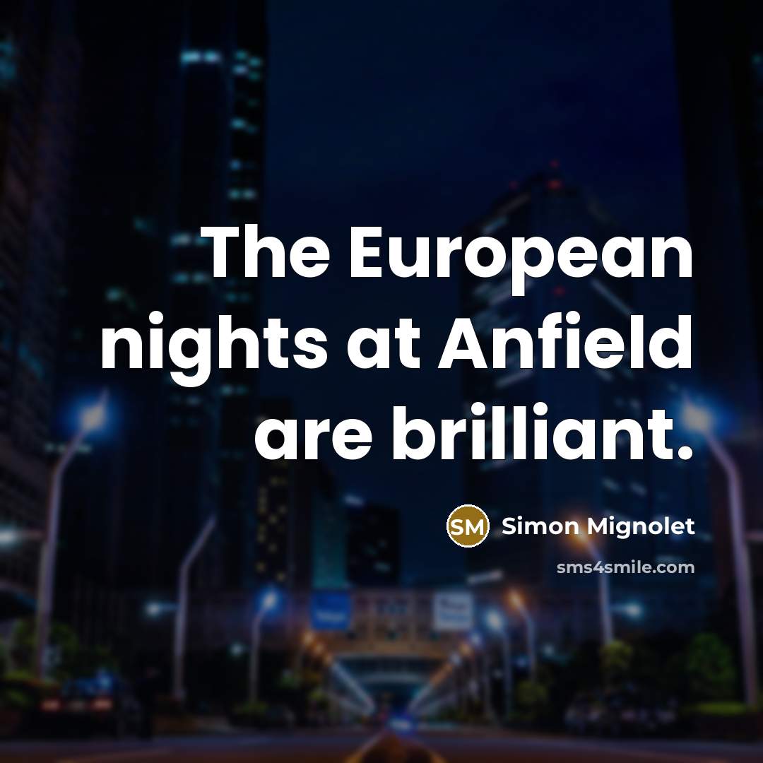 “The European nights at Anfield are brilliant.…” quote by Simon Mignolet