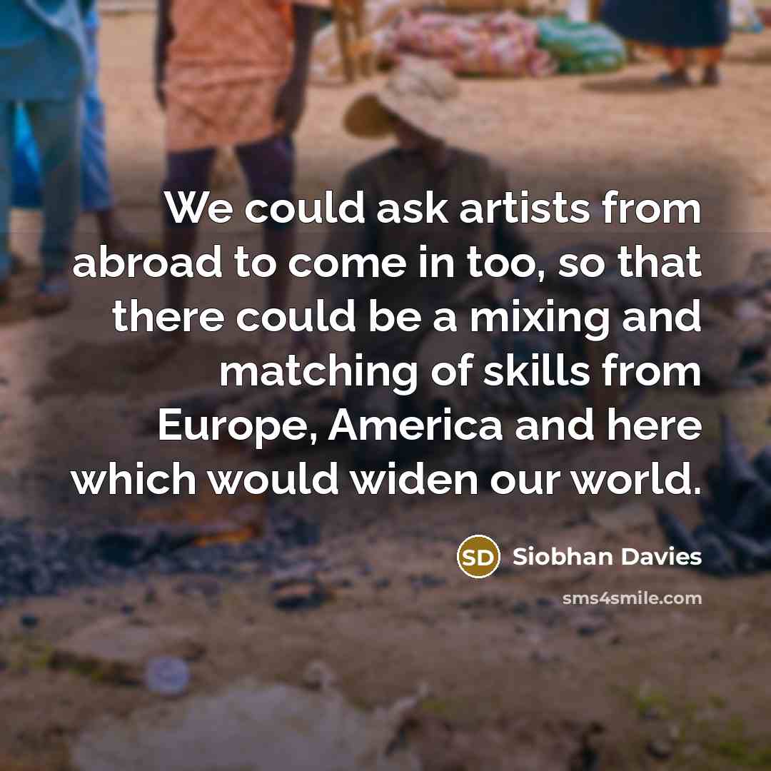 “We could ask artists from abroad to come in too,…” quote by Siobhan Davies