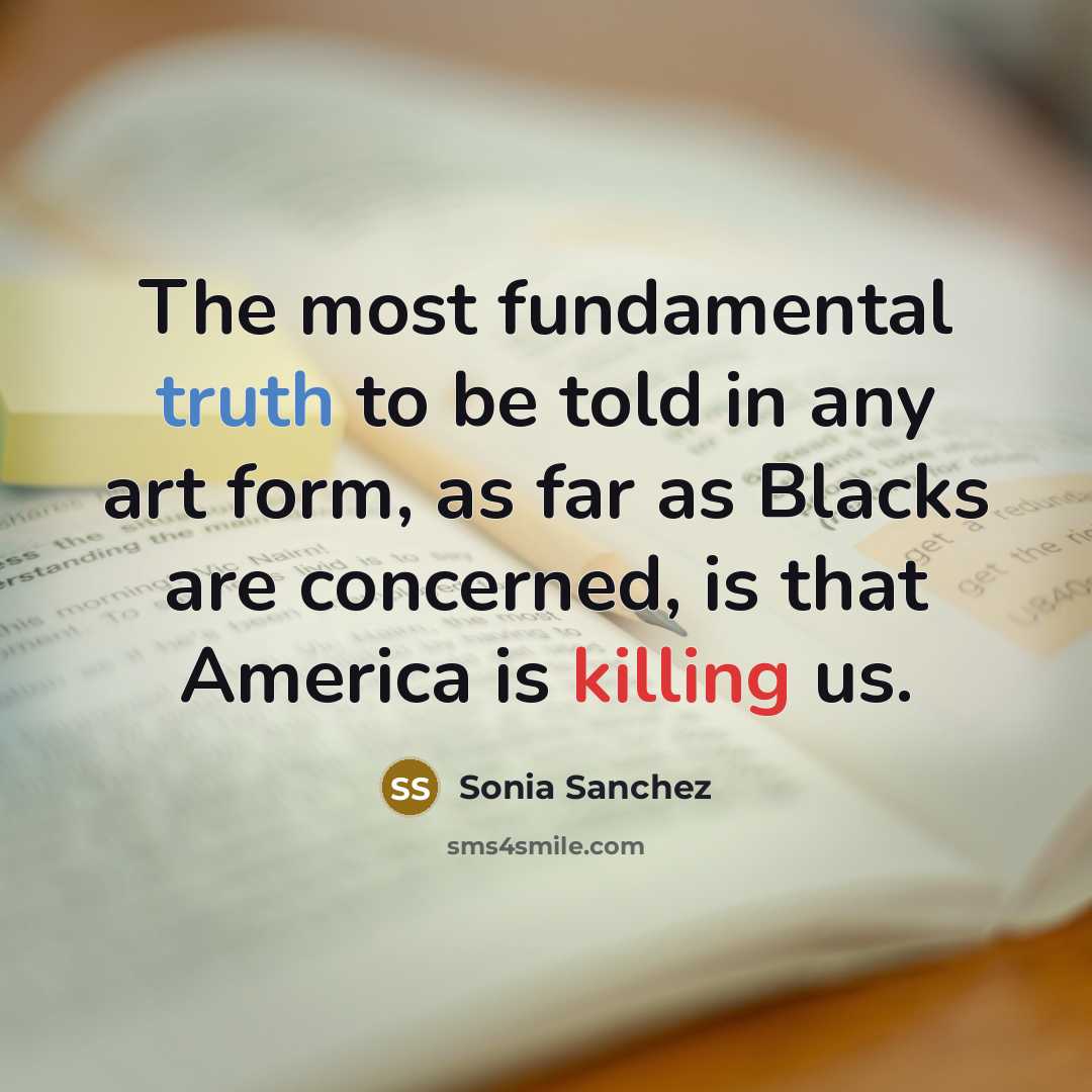 “The most fundamental truth to be told in any art…” quote by Sonia Sanchez