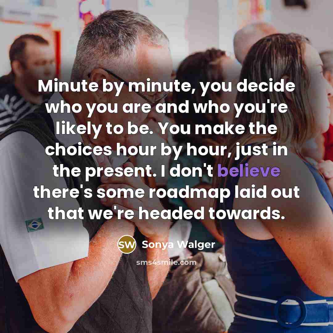 “Minute by minute, you decide who you are and who…” quote by Sonya Walger