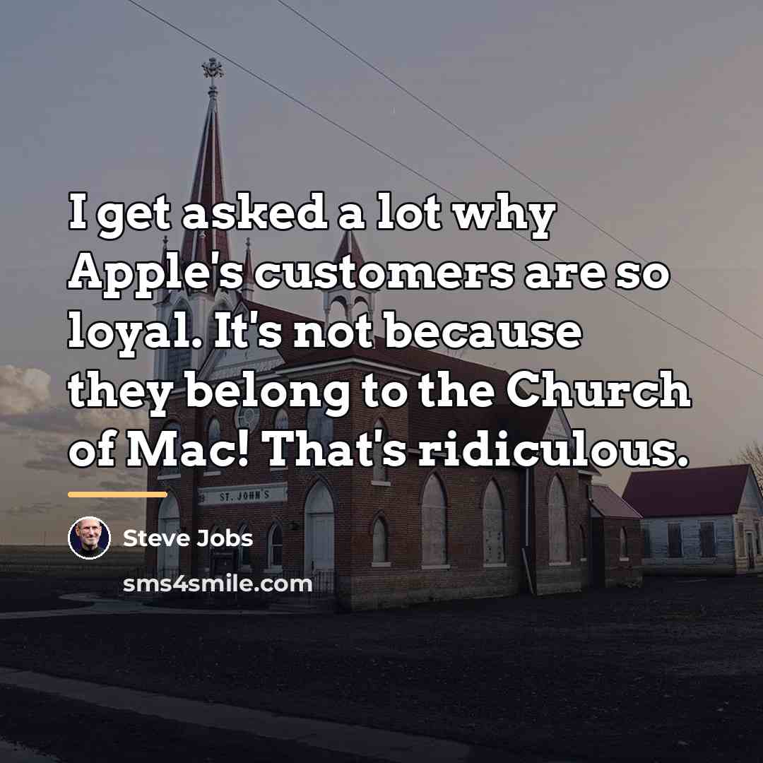 “I get asked a lot why Apple's customers are so…” quote by Steve Jobs