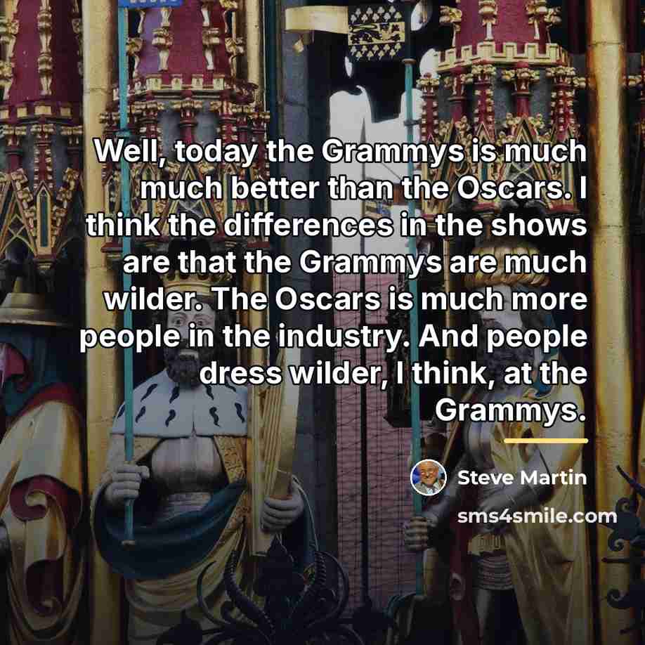 “Well, today the Grammys is much much better than the…” quote by Steve Martin