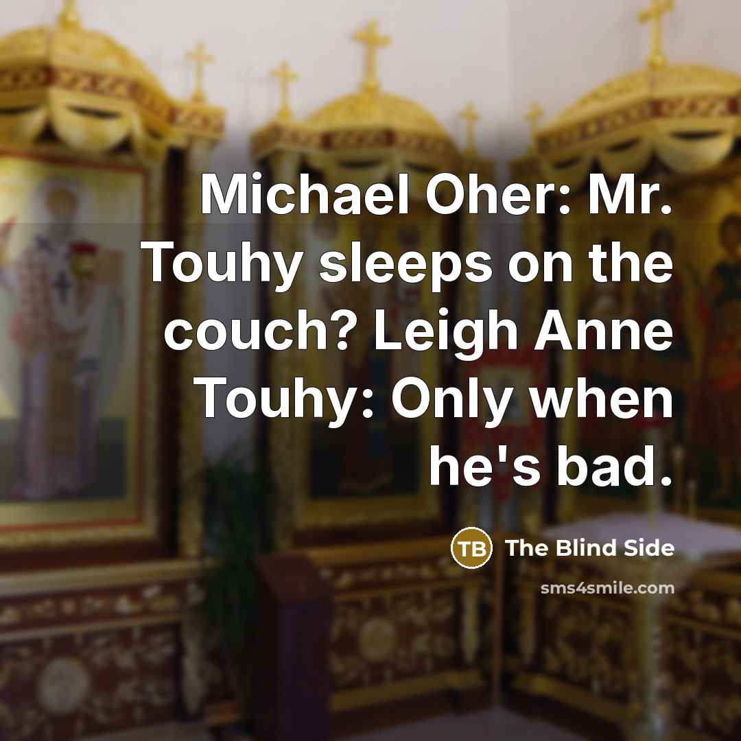 “Michael Oher: Mr. Touhy sleeps on the couch? Leigh Anne…” quote by The Blind Side