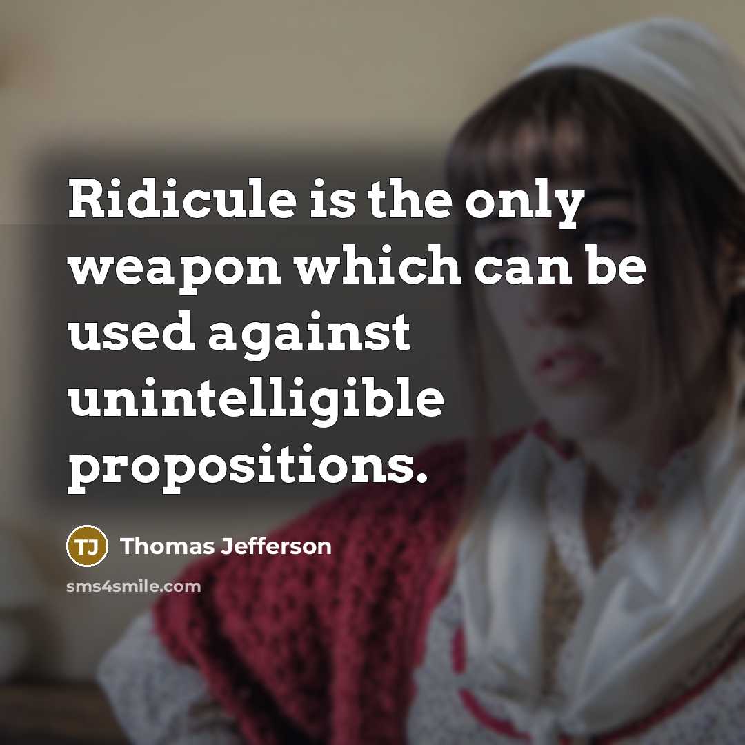 “Ridicule is the only weapon which can be used against…” quote by Thomas Jefferson