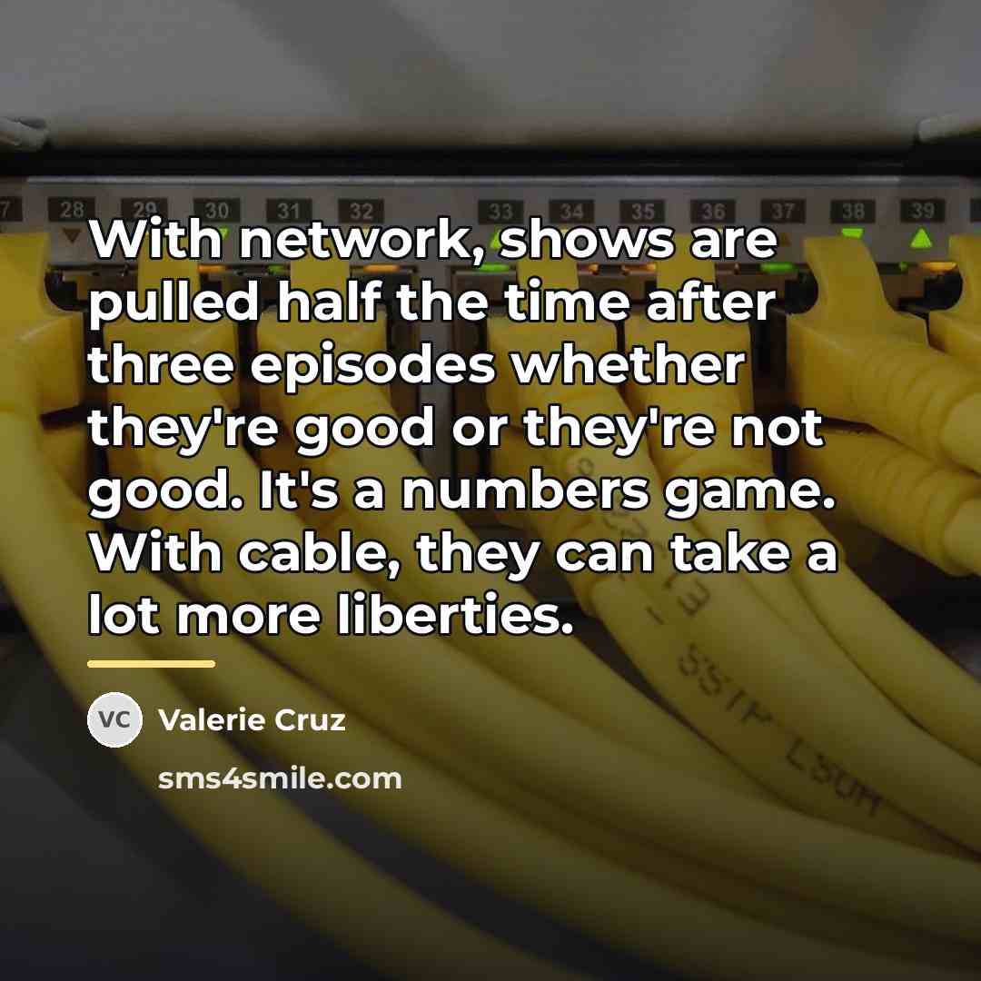 “With network, shows are pulled half the time after three…” quote by Valerie Cruz