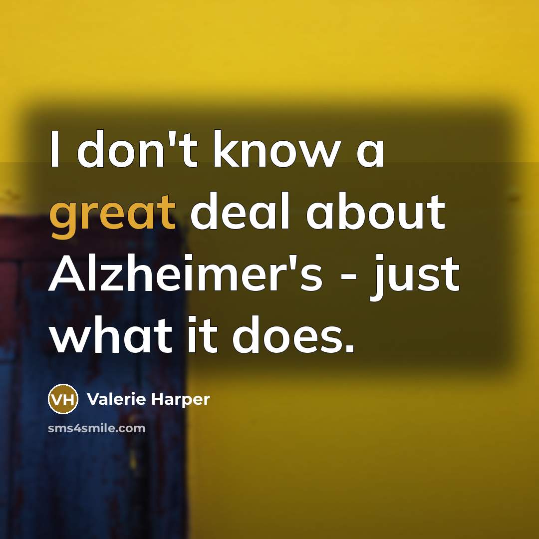 “I don't know a great deal about Alzheimer's - just…” quote by Valerie Harper