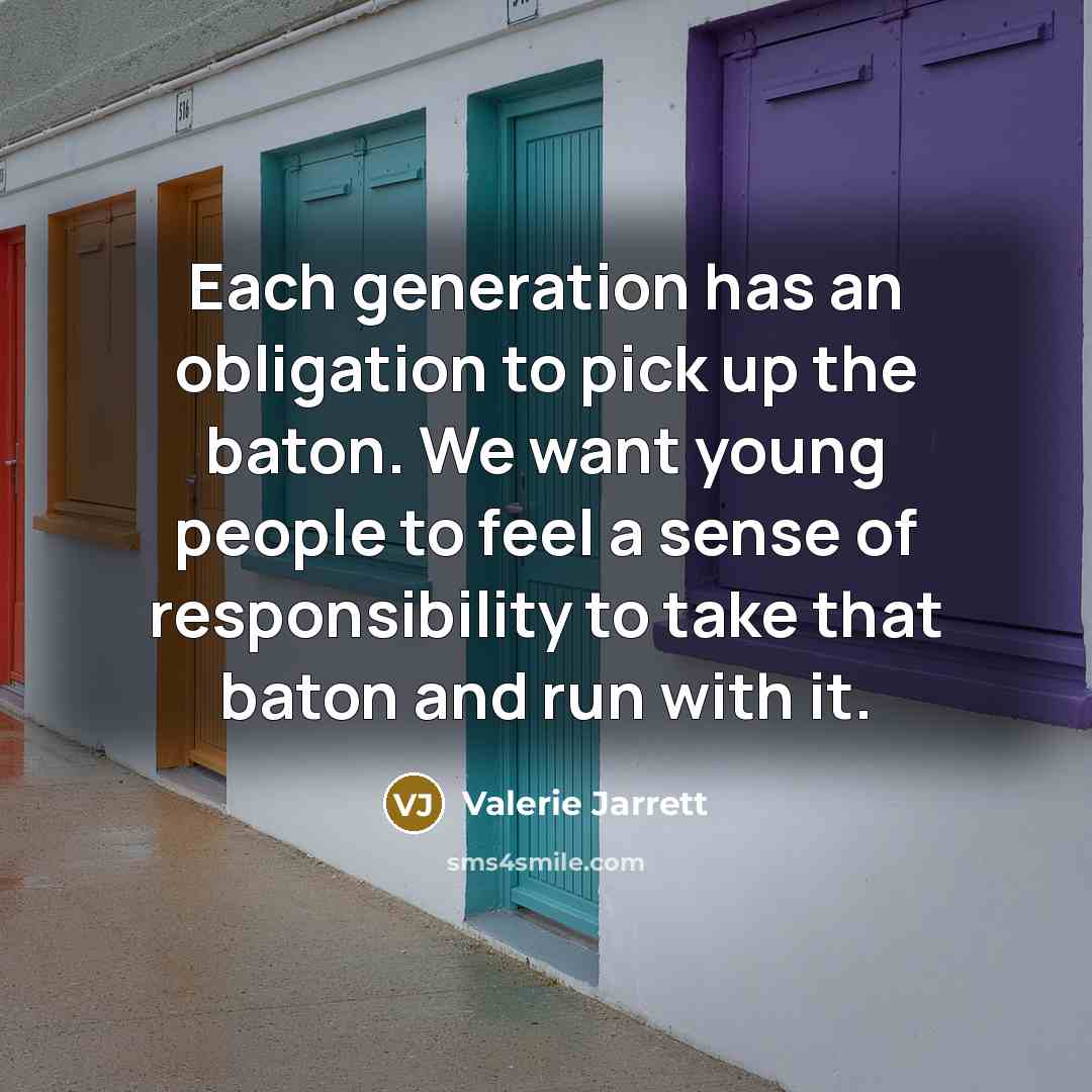 “Each generation has an obligation to pick up the baton.…” quote by Valerie Jarrett