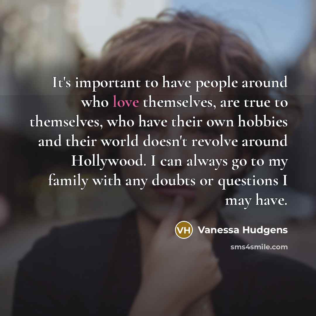 “It's important to have people around who love themselves, are…” quote by Vanessa Hudgens