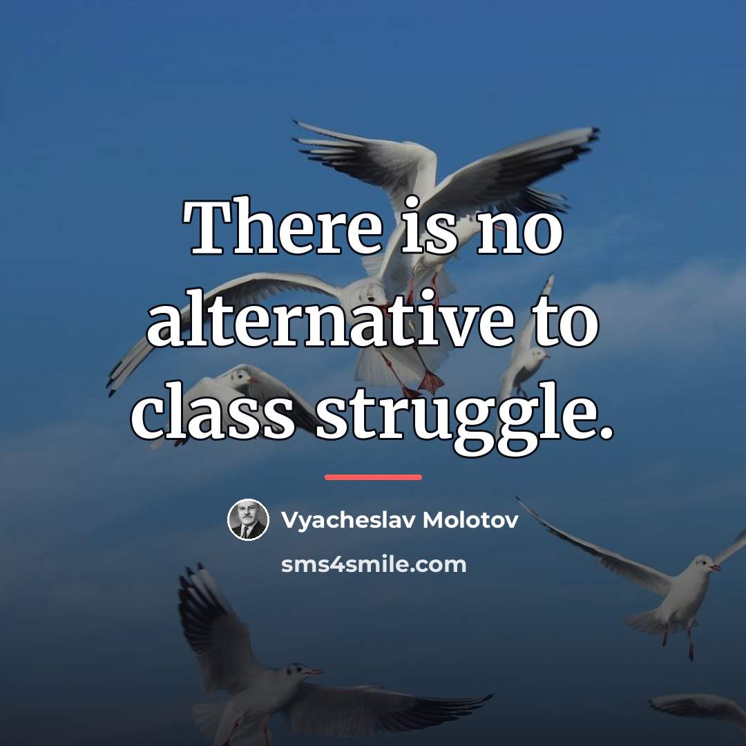 “There is no alternative to class struggle.…” quote by Vyacheslav Molotov