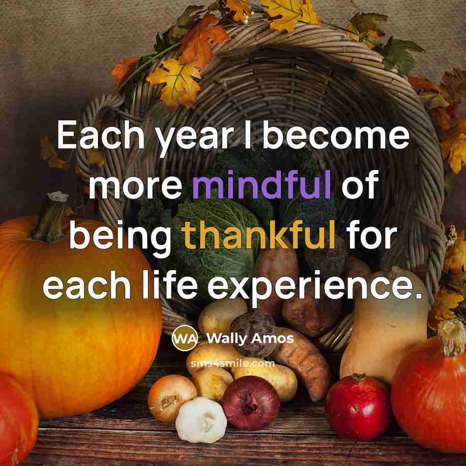 “Each year I become more mindful of being thankful for…” quote by Wally Amos