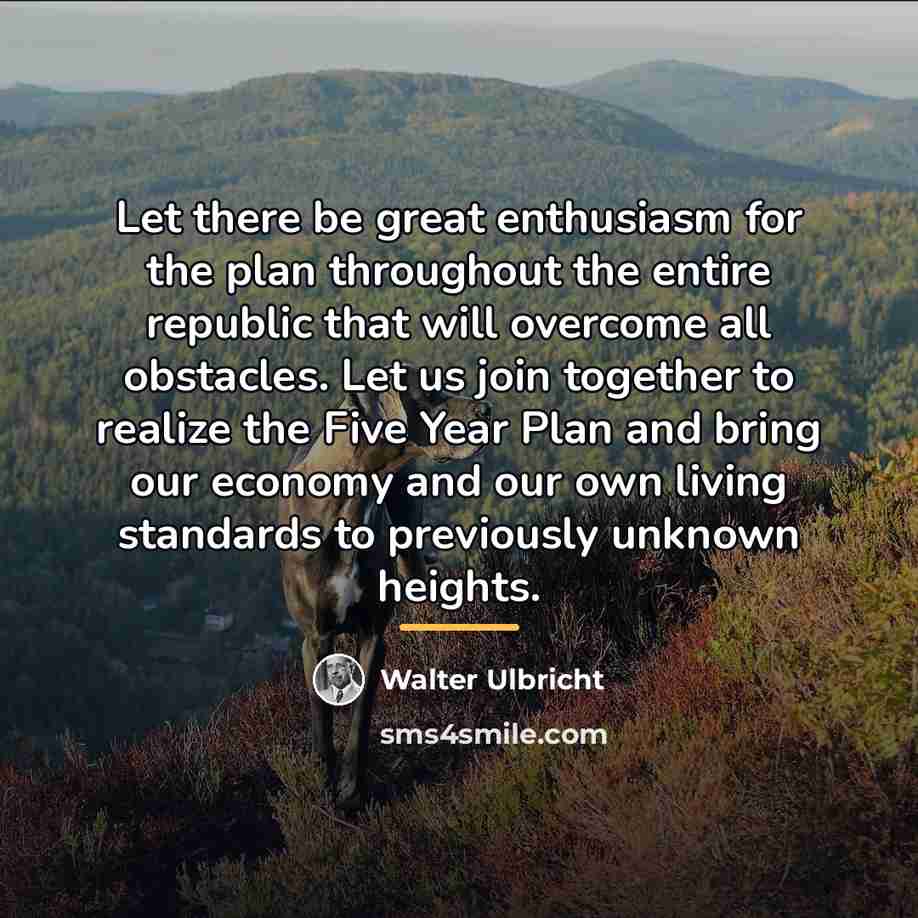 “Let there be great enthusiasm for the plan throughout the…” quote by Walter Ulbricht