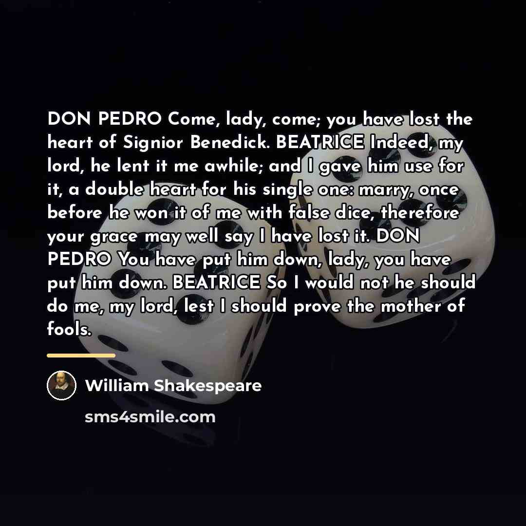 “DON PEDRO Come, lady, come; you have lost the heart…” quote by William Shakespeare