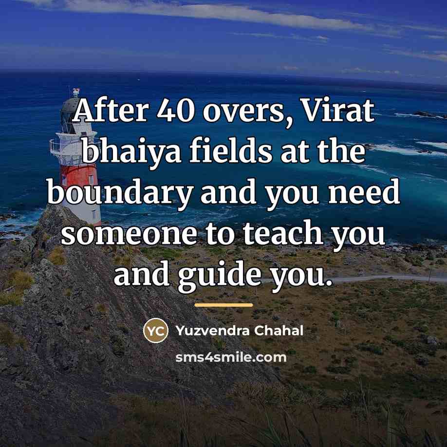 “After 40 overs, Virat bhaiya fields at the boundary and…” quote by Yuzvendra Chahal