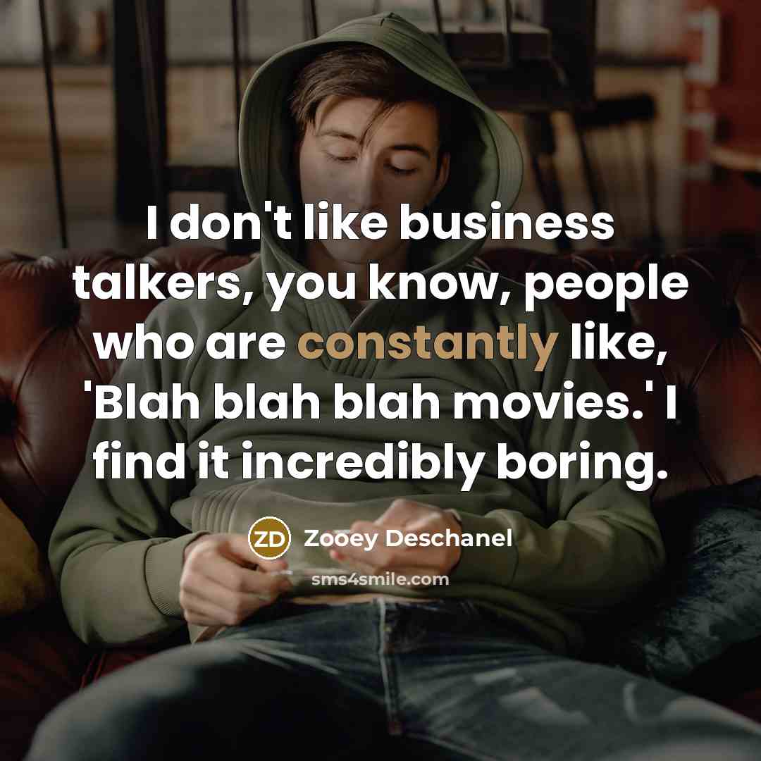 “I don't like business talkers, you know, people who are…” quote by Zooey Deschanel
