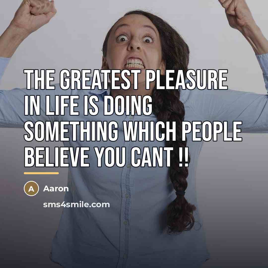“The greatest pleasure in life is doing something which people…” quote by AaRon
