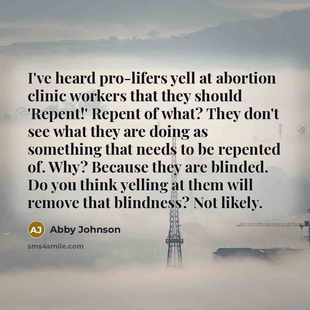 “I've heard pro-lifers yell at abortion clinic workers that they…” quote by Abby Johnson