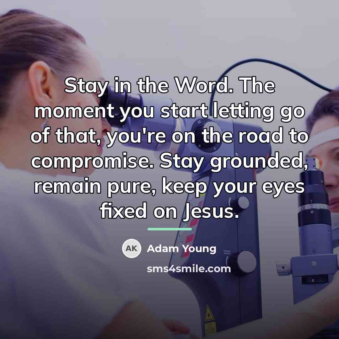 “Stay in the Word. The moment you start letting go…” quote by Adam Young