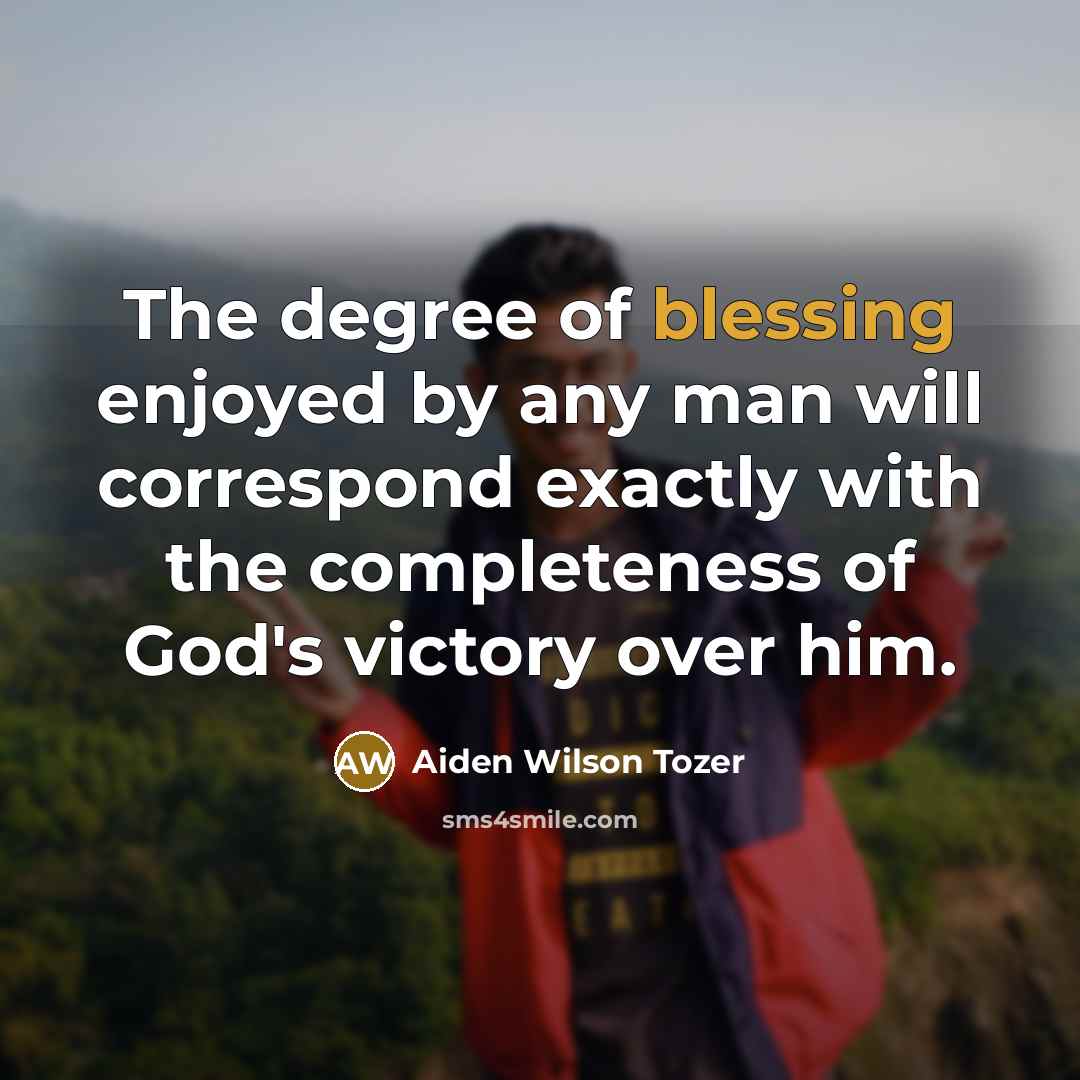 “The degree of blessing enjoyed by any man will correspond…” quote by Aiden Wilson Tozer