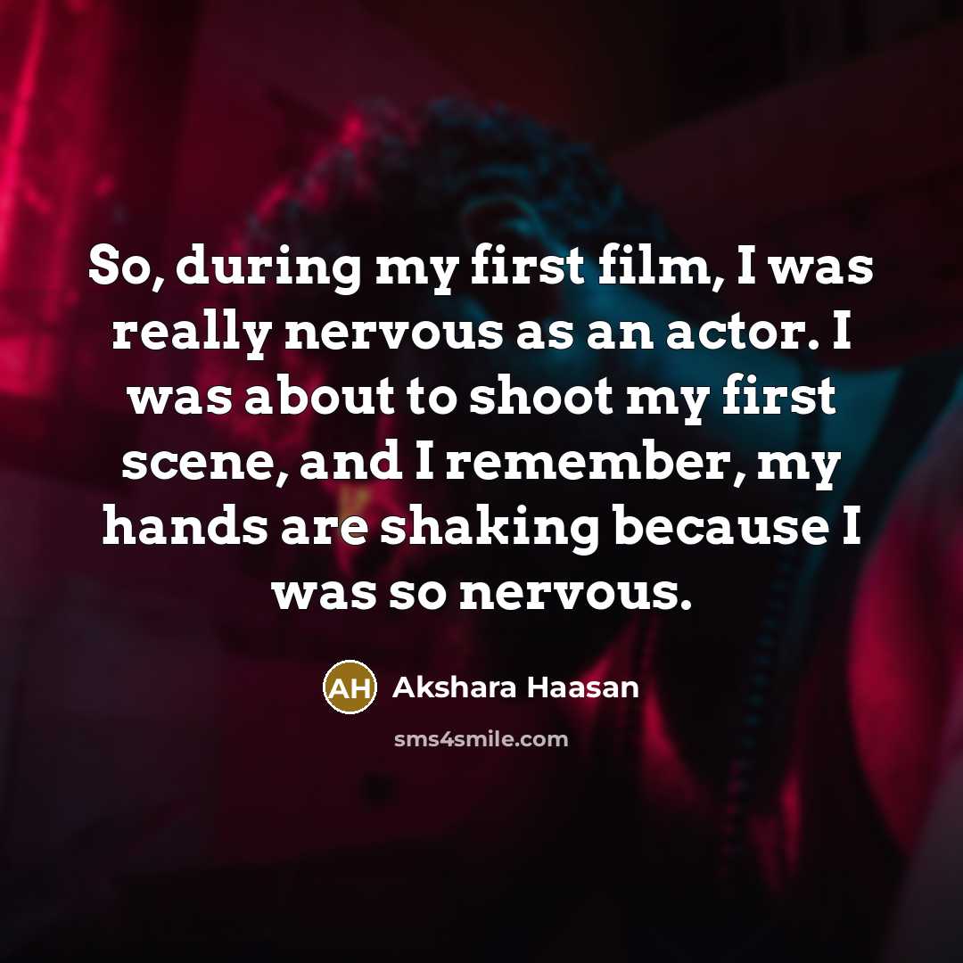 “So, during my first film, I was really nervous as…” quote by Akshara Haasan