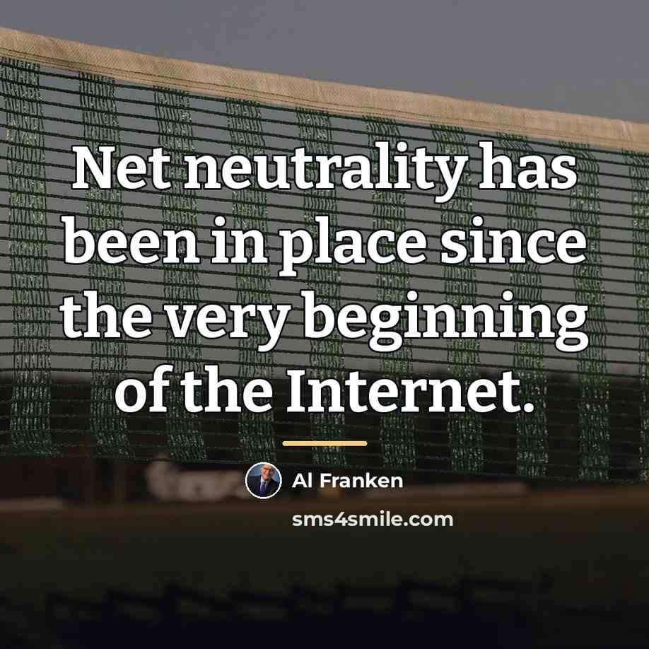 “Net neutrality has been in place since the very beginning…” quote by Al Franken