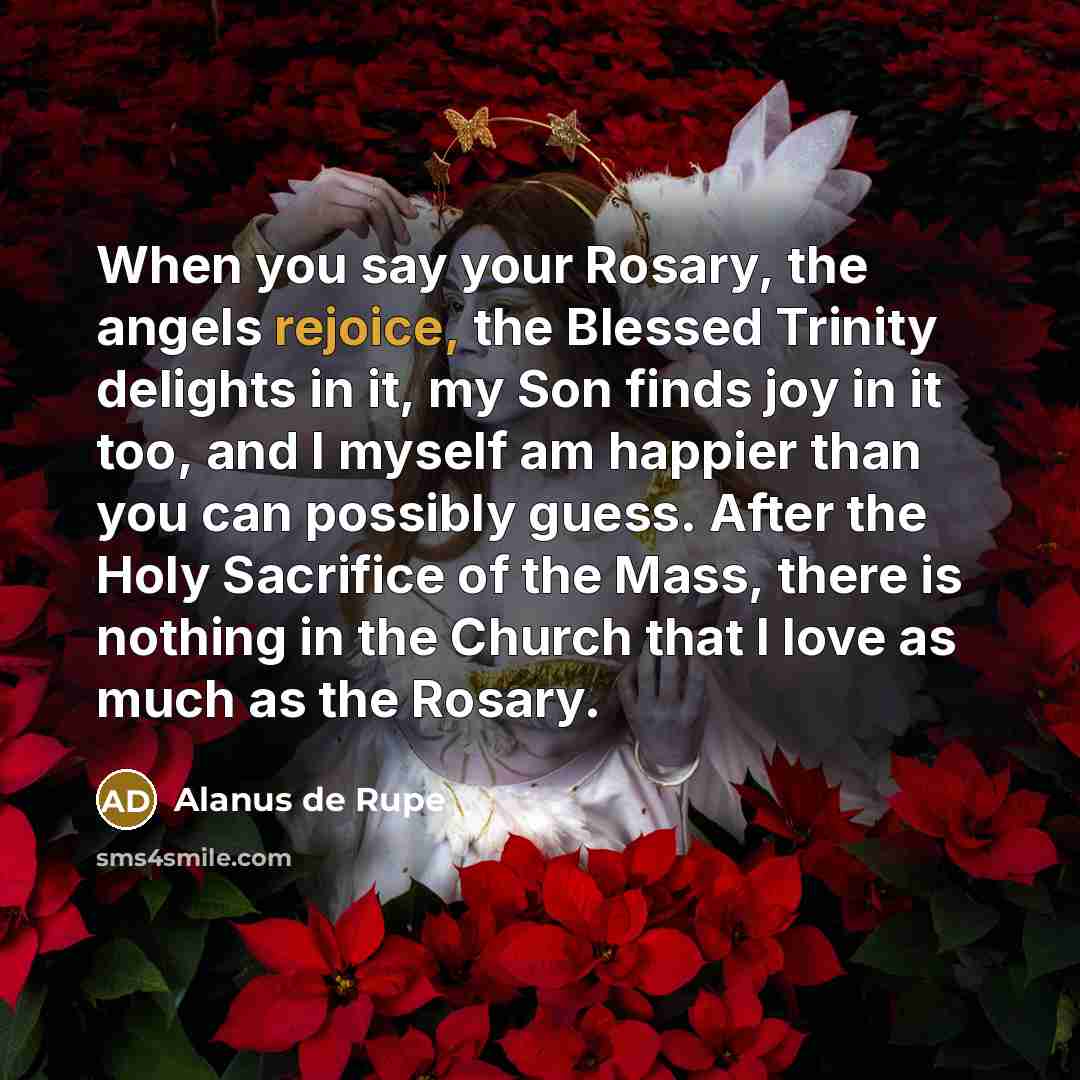 “When you say your Rosary, the angels rejoice, the Blessed…” quote by Alanus de Rupe