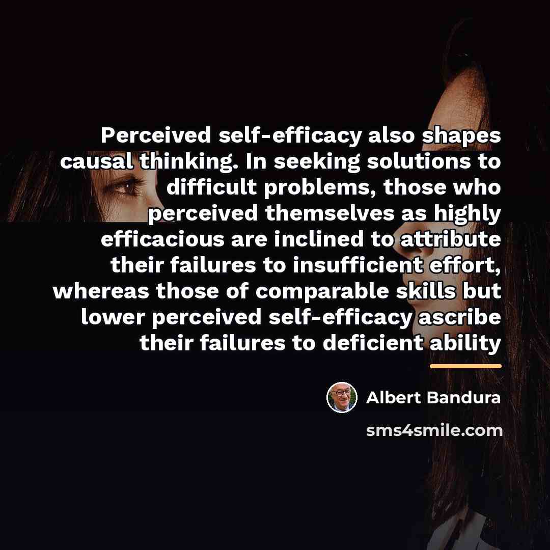 “Perceived self-efficacy also shapes causal thinking. In seeking solutions to…” quote by Albert Bandura