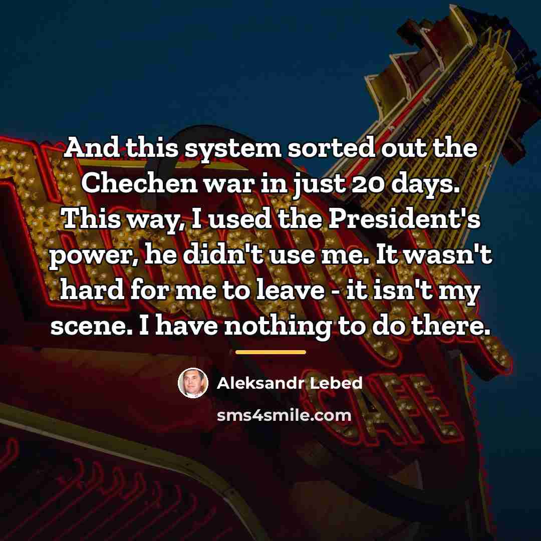 “And this system sorted out the Chechen war in just…” quote by Aleksandr Lebed