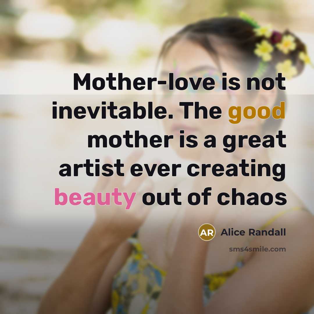 “Mother-love is not inevitable. The good mother is a great…” quote by Alice Randall