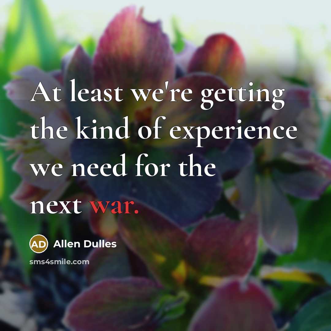 “At least we're getting the kind of experience we need…” quote by Allen Dulles
