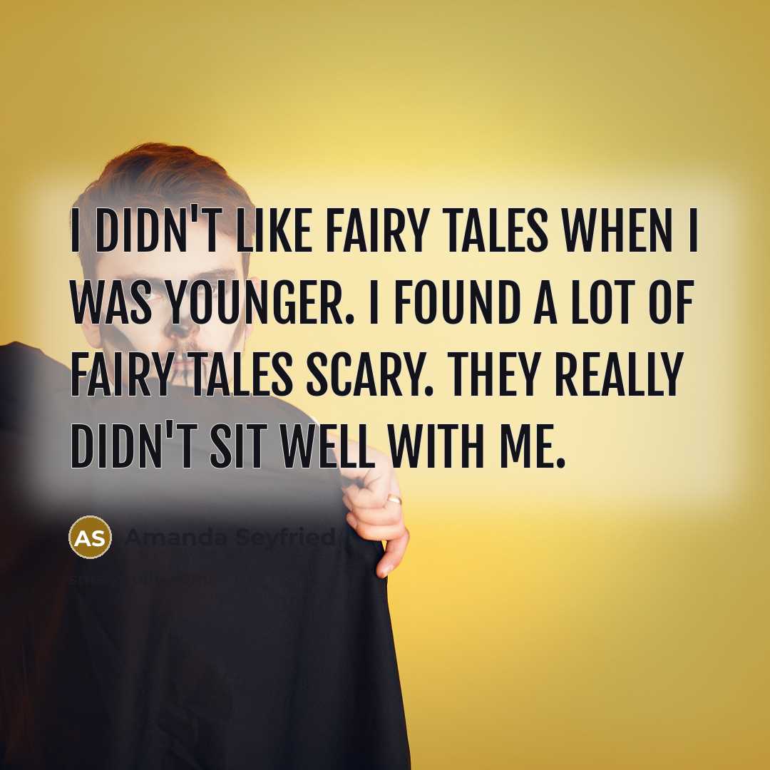 “I didn't like fairy tales when I was younger. I…” quote by Amanda Seyfried