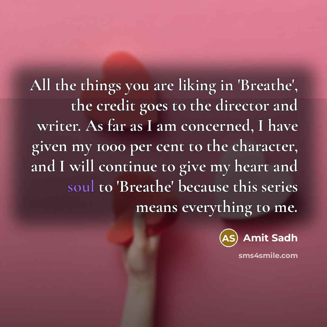 “All the things you are liking in 'Breathe', the credit…” quote by Amit Sadh