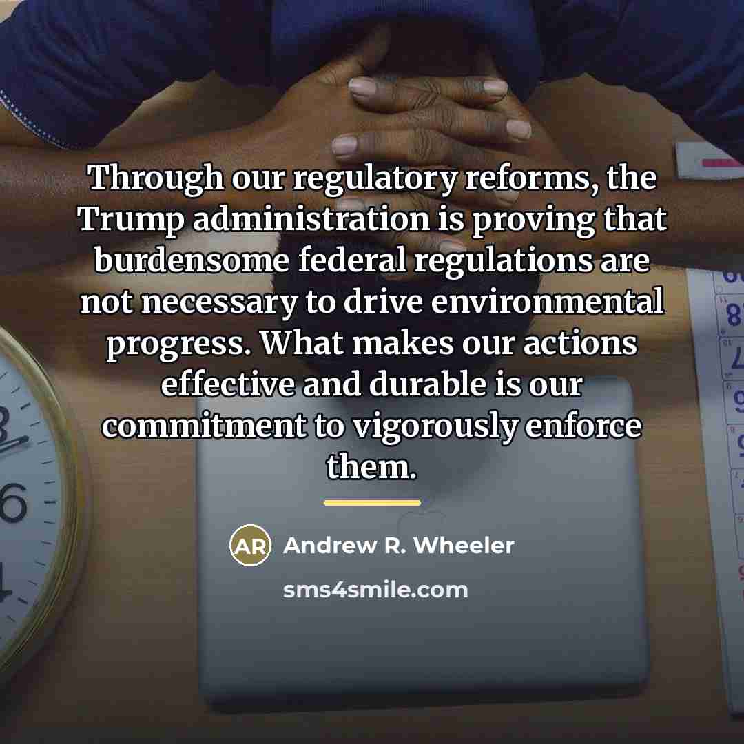 “Through our regulatory reforms, the Trump administration is proving that…” quote by Andrew R. Wheeler