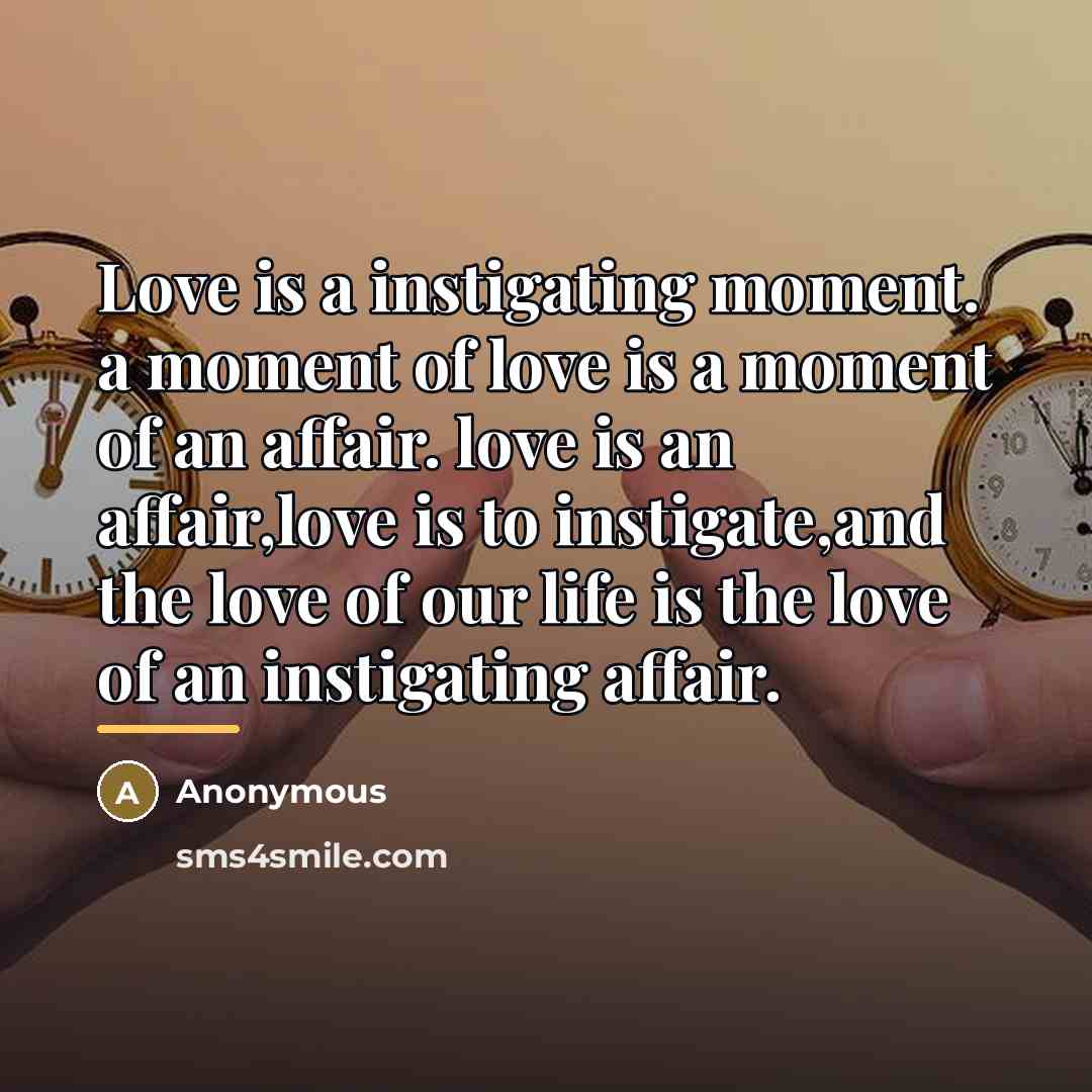 “Love is a instigating moment. a moment of love is…” quote by Anonymous
