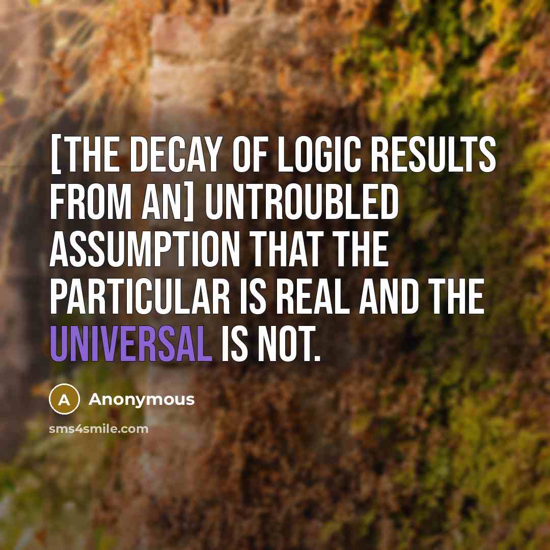 “[The decay of Logic results from an] untroubled assumption that…” quote by Anonymous