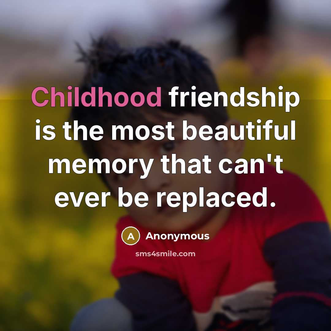 “Childhood friendship is the most beautiful memory that can't ever…” quote by Anonymous