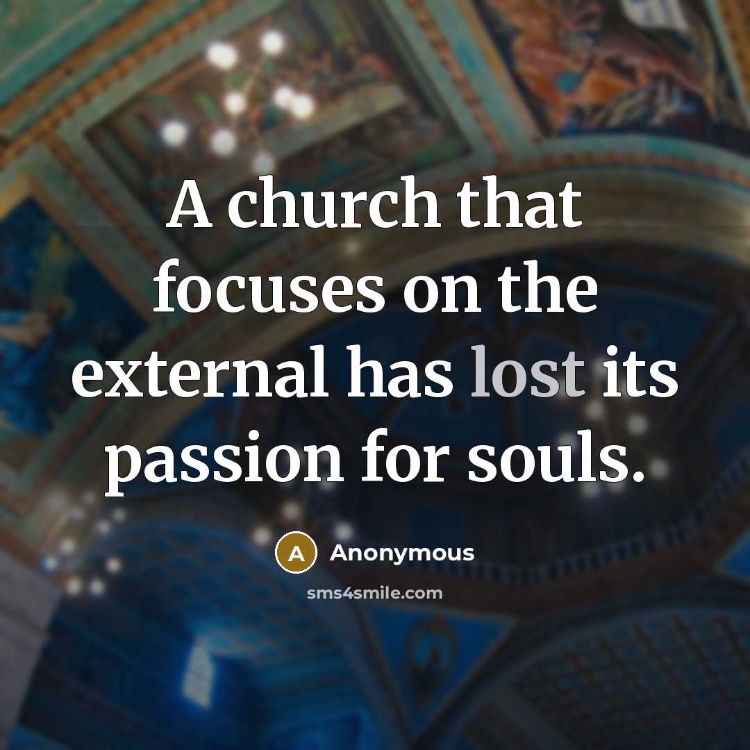 “A church that focuses on the external has lost its…” quote by Anonymous