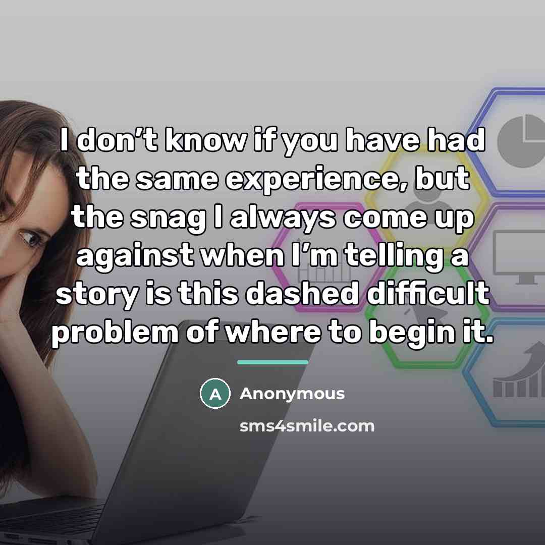 “I don’t know if you have had the same experience,…” quote by Anonymous