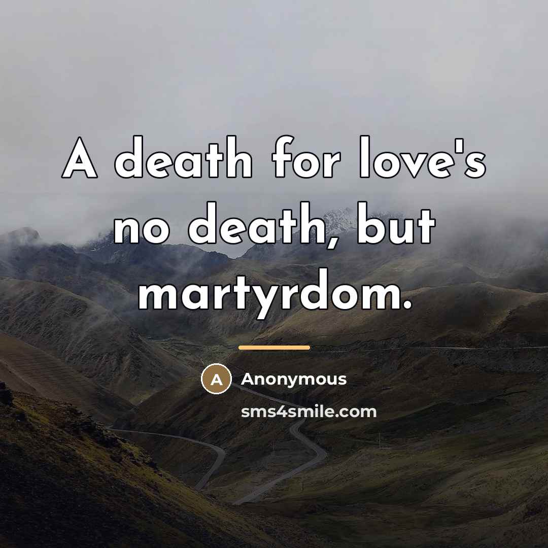 “A death for love's no death, but martyrdom.…” quote by Anonymous