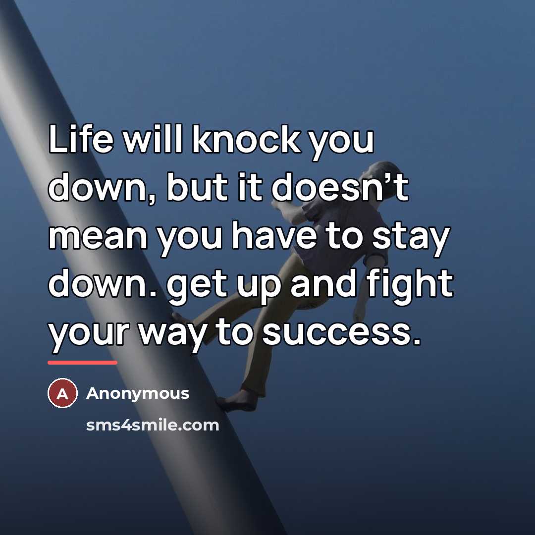 “Life will knock you down, but it doesn't mean you…” quote by Anonymous