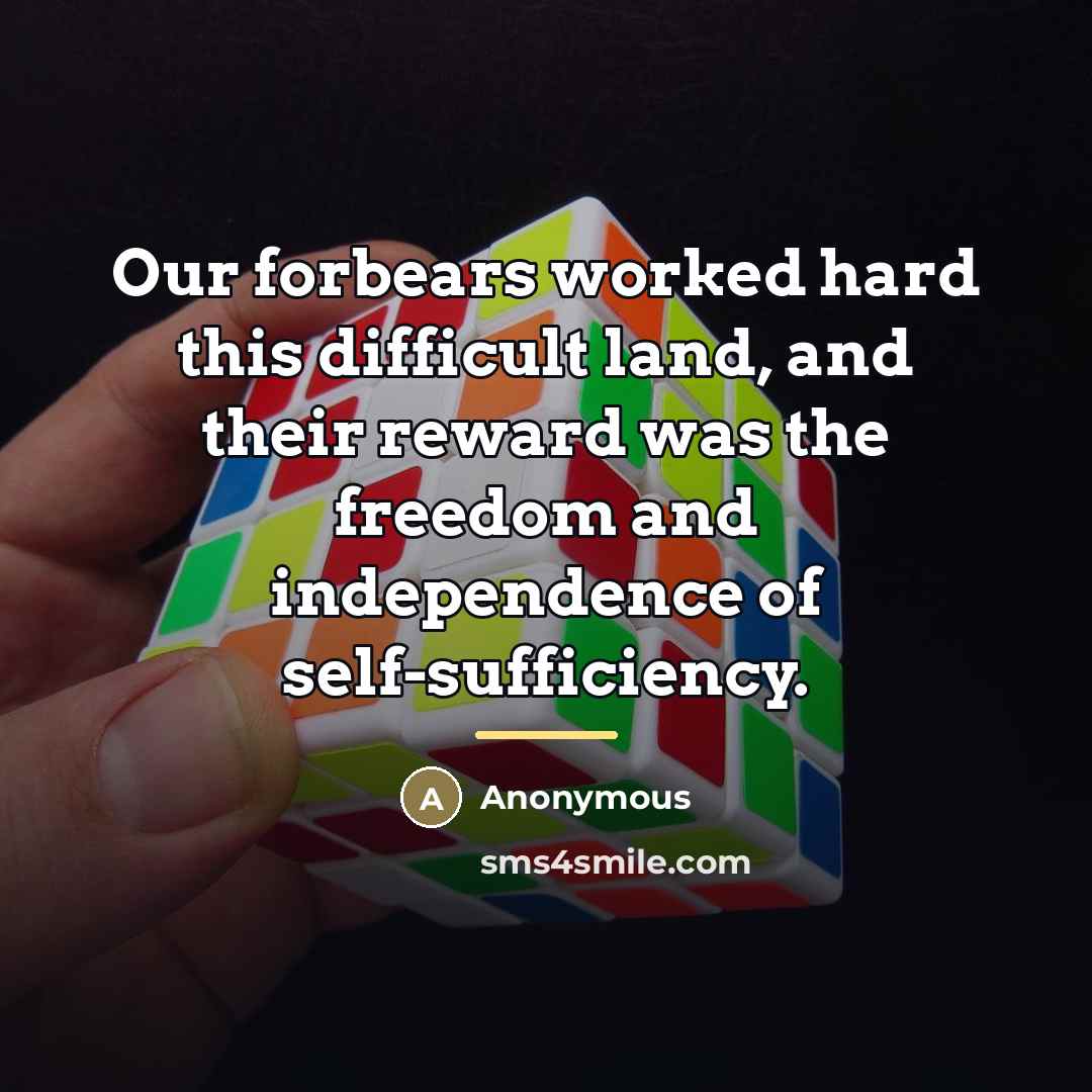 “Our forbears worked hard this difficult land, and their reward…” quote by Anonymous